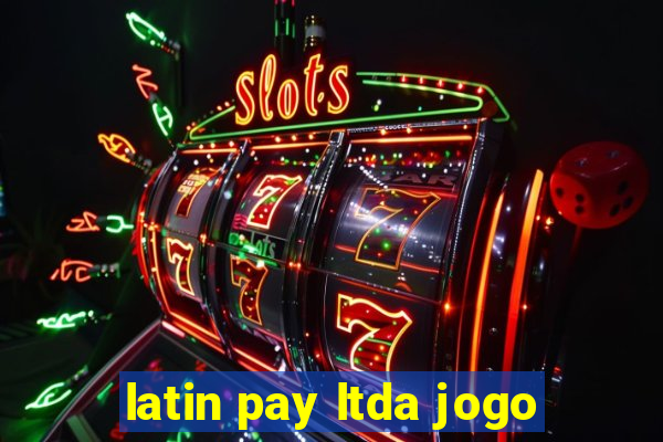 latin pay ltda jogo